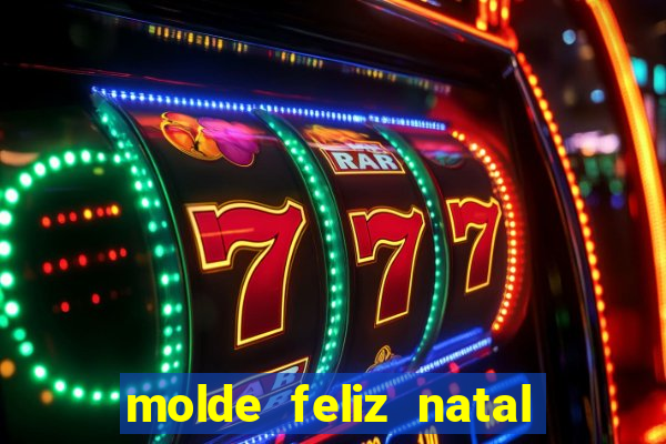 molde feliz natal para imprimir